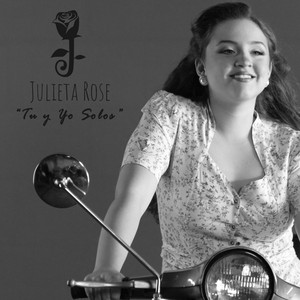 Julieta Rose – Tu y Yo&nbsp;Solos