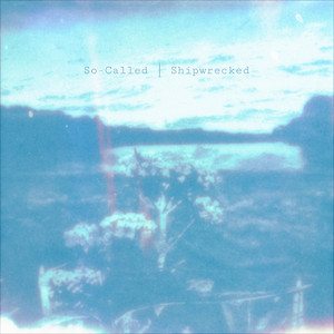 So-Called – Shipwrecked