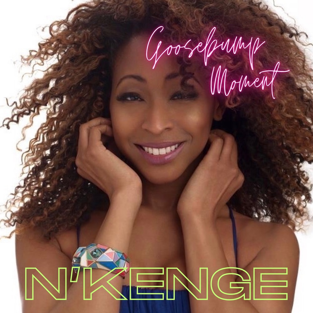 N’Kenge – Goosebump&nbsp;Moment