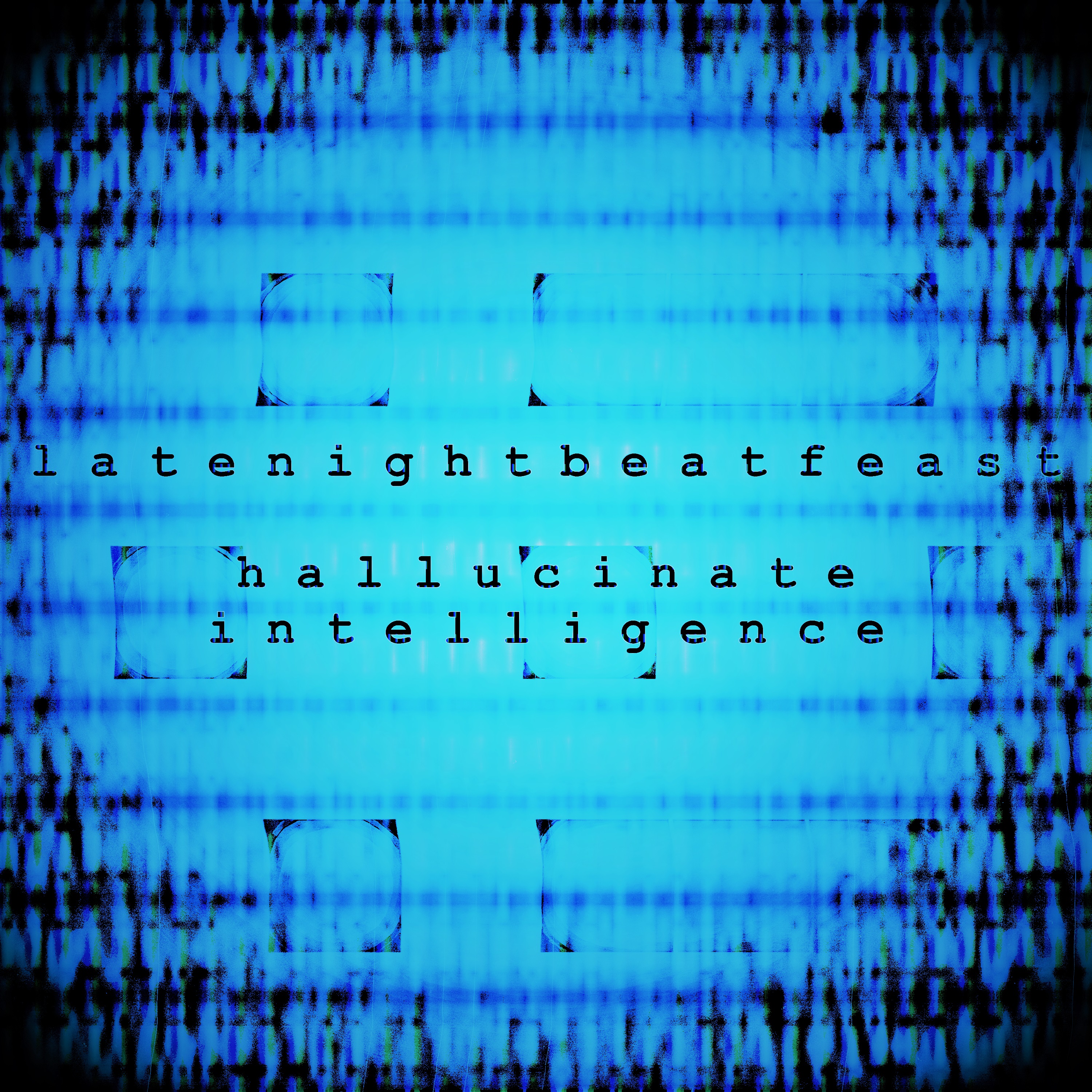 LATENIGHTBEATFEAST – Hallucinate Intelligence