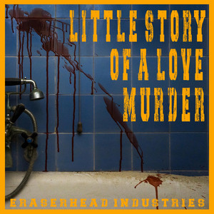Eraserhead Industries – Little story of a love&nbsp;murder