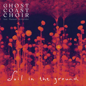 Ghost Coast Choir x Hannah Schneider – Soil in the&nbsp;Ground