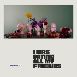 Jason Nott – I Was Dating All My&nbsp;Friends