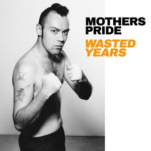 Mothers Pride – Wasted Years