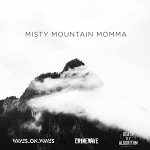 Waves_On_Waves x Crimewave x Death By Algorithm – Misty Mountain Momma (Acoustic)