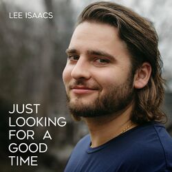 Lee Isaacs – Just Looking for a Good&nbsp;Time