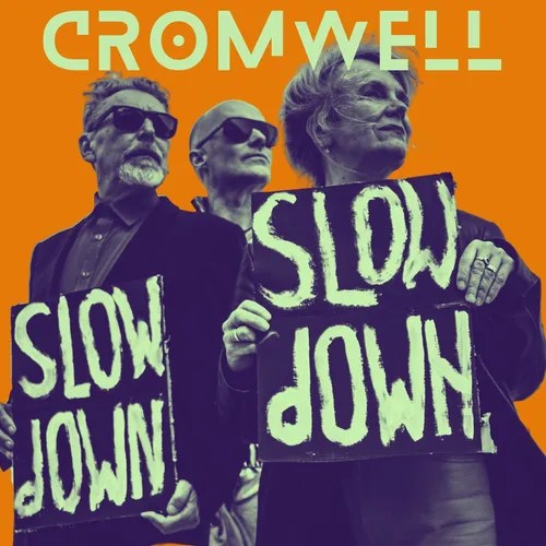 CROMWELL – Slow&nbsp;Down