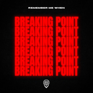 Remember Me When – Breaking Point