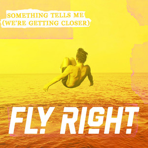 Fly Right – Something Tells Me (We’re Getting&nbsp;Closer)