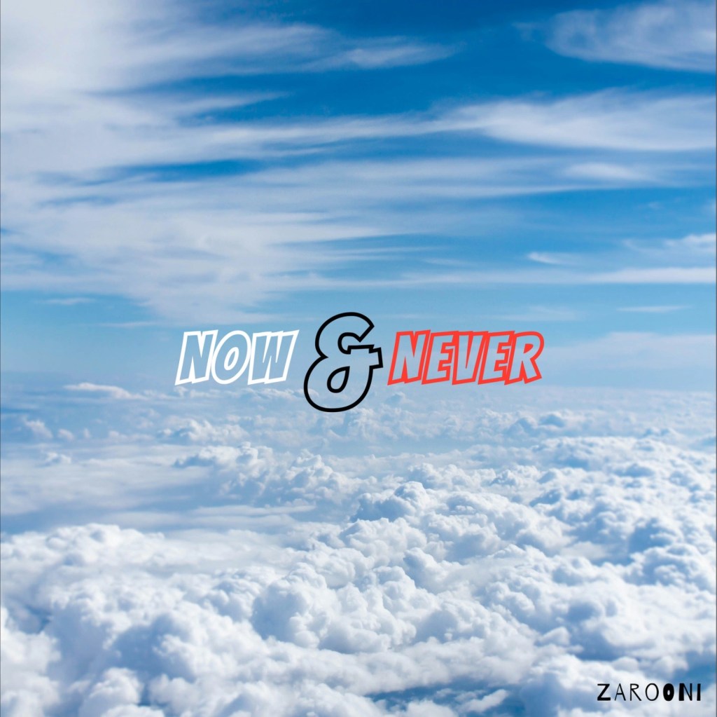 ZAROONI – Now &&nbsp;Never
