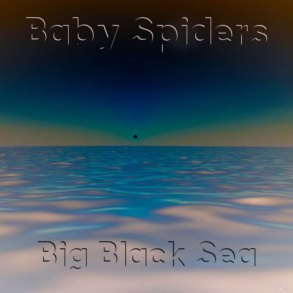Baby Spiders – Big Black&nbsp;Sea