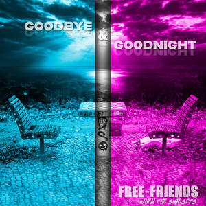 Free Friends x When The Sun Sets – Goodbye and&nbsp;Goodnight