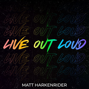 Matt Harkenrider – Live Out&nbsp;Loud