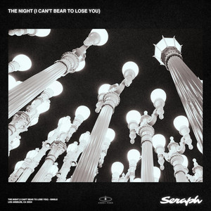 Seraph – The Night (I Can’t Bear to Lose You)