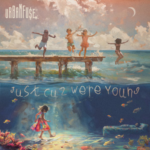 Urban Fu$e – Just Cuz We’re Young