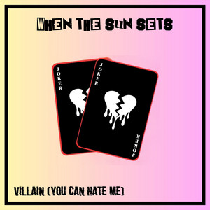 When The Sun Sets – Villain (You Can Hate&nbsp;Me)