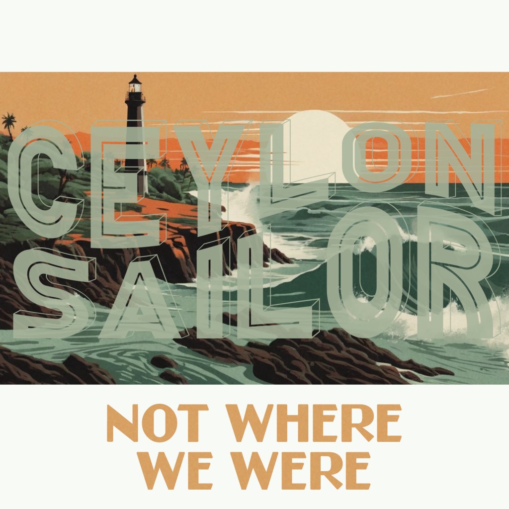 CEYLON SAILOR – not where we&nbsp;were