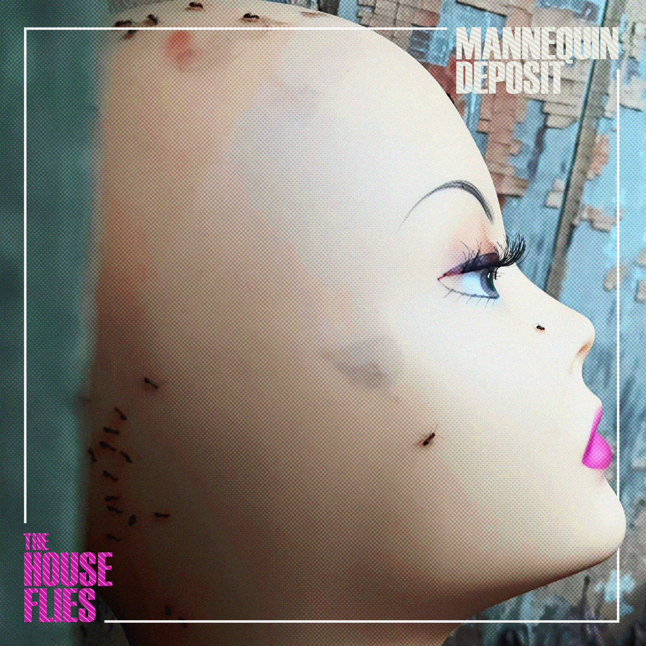 THE HOUSE FLIES – Mannequin Deposit