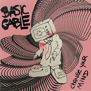 Basic Cable – Change Your Mind