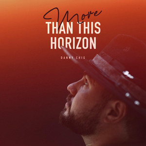 Danny Chis – More Than This&nbsp;Horizon