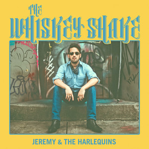 Jeremy & the Harlequins – The Whiskey Shake