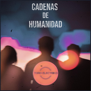 Toro Electriko – Cadenas De&nbsp;Humanidad
