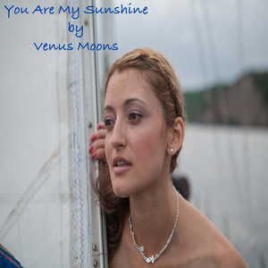 Venus Moons – You Are My&nbsp;Sunshine