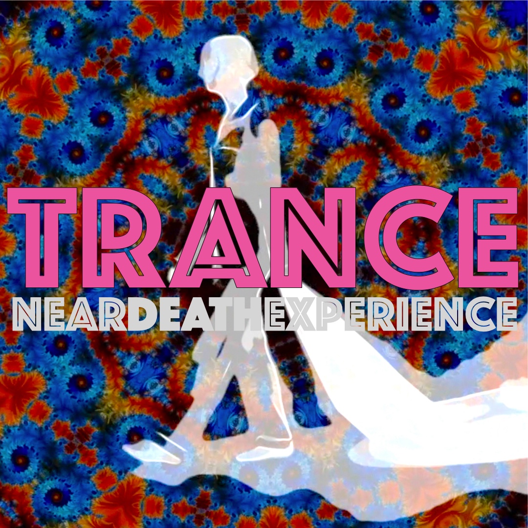 Near Death Experience (NDX) – Trance