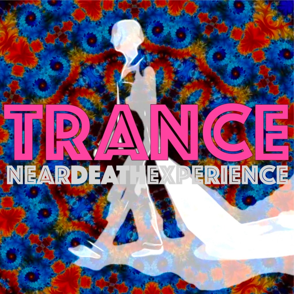 Near Death Experience (NDX) –&nbsp;Trance