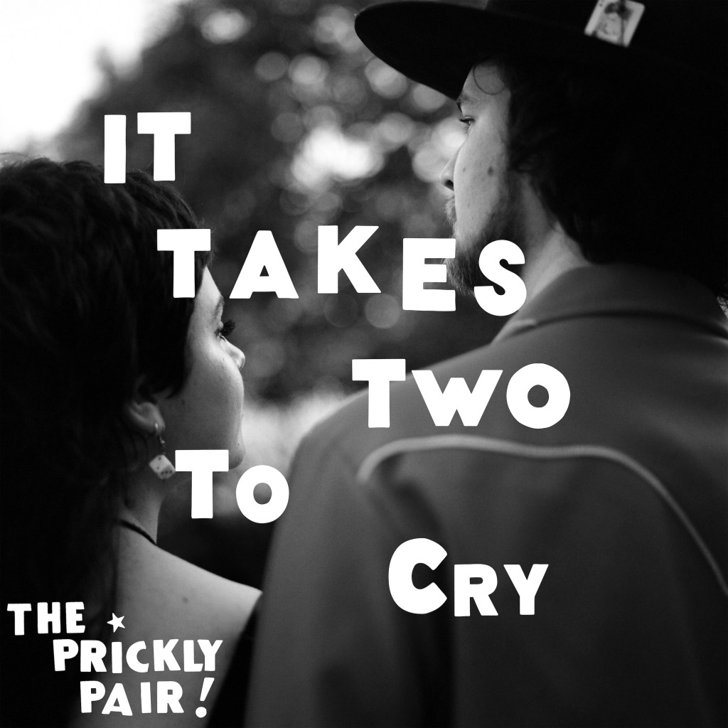 The Prickly Pair – It Takes Two to&nbsp;Cry