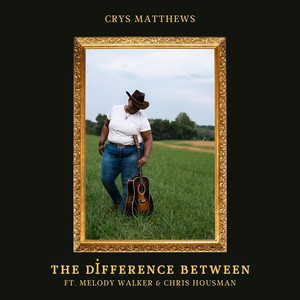 Crys Matthews – The Difference&nbsp;Between