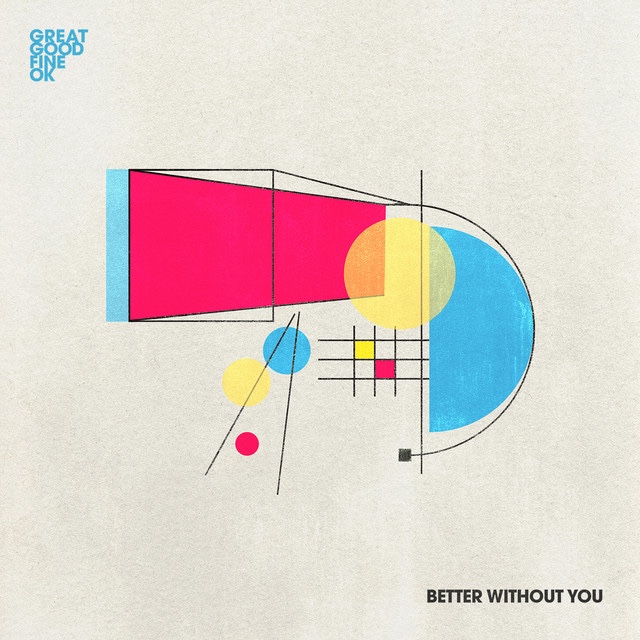 Great Good Fine Ok – Better Without You