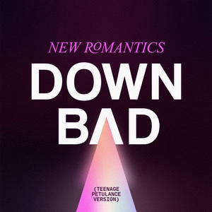 New Romantics – Down Bad – Teenage Petulance Version (Taylor Swift Cover)