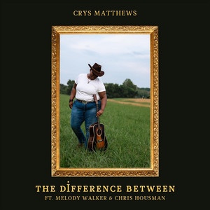 Crys Matthews – The Difference&nbsp;Between