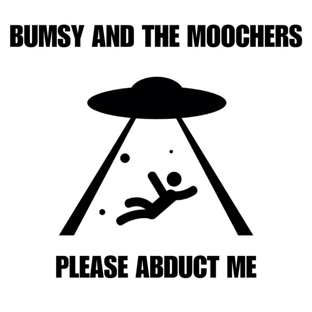 Bumsy and the Moochers – Please Abduct&nbsp;Me