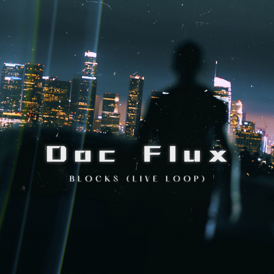 Doc Flux – Blocks – (LIVE LOOPING)