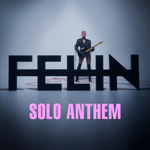 FELIN – Solo&nbsp;Anthem