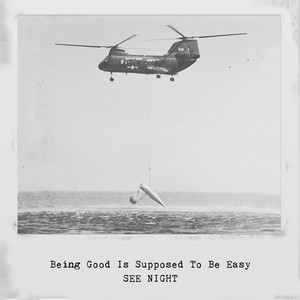 SEE NIGHT – Being Good Is Supposed To Be Easy