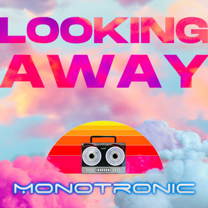 Monotronic – Looking&nbsp;Away