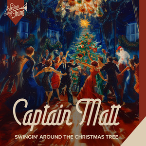 Captain Matt – Swingin’ Around the Christmas&nbsp;Tree
