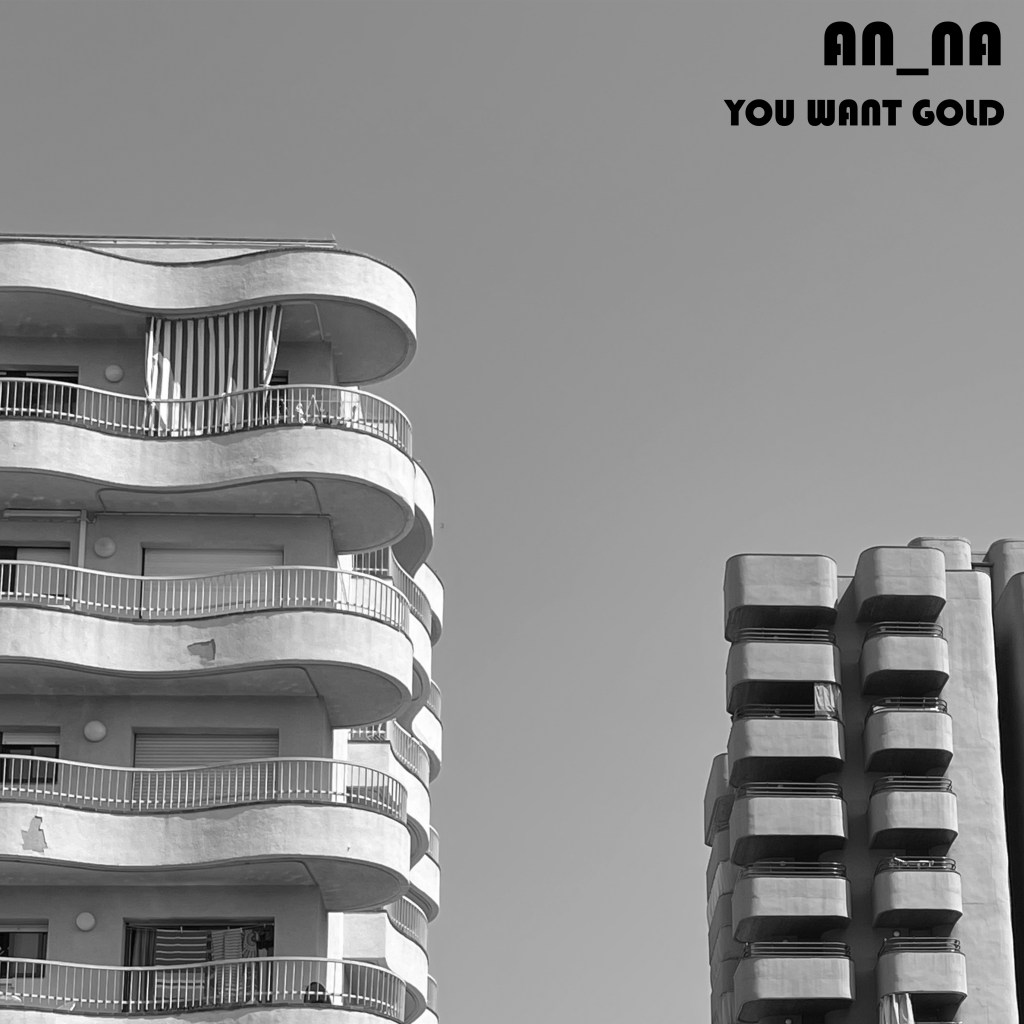 AN_NA – You Want&nbsp;Gold