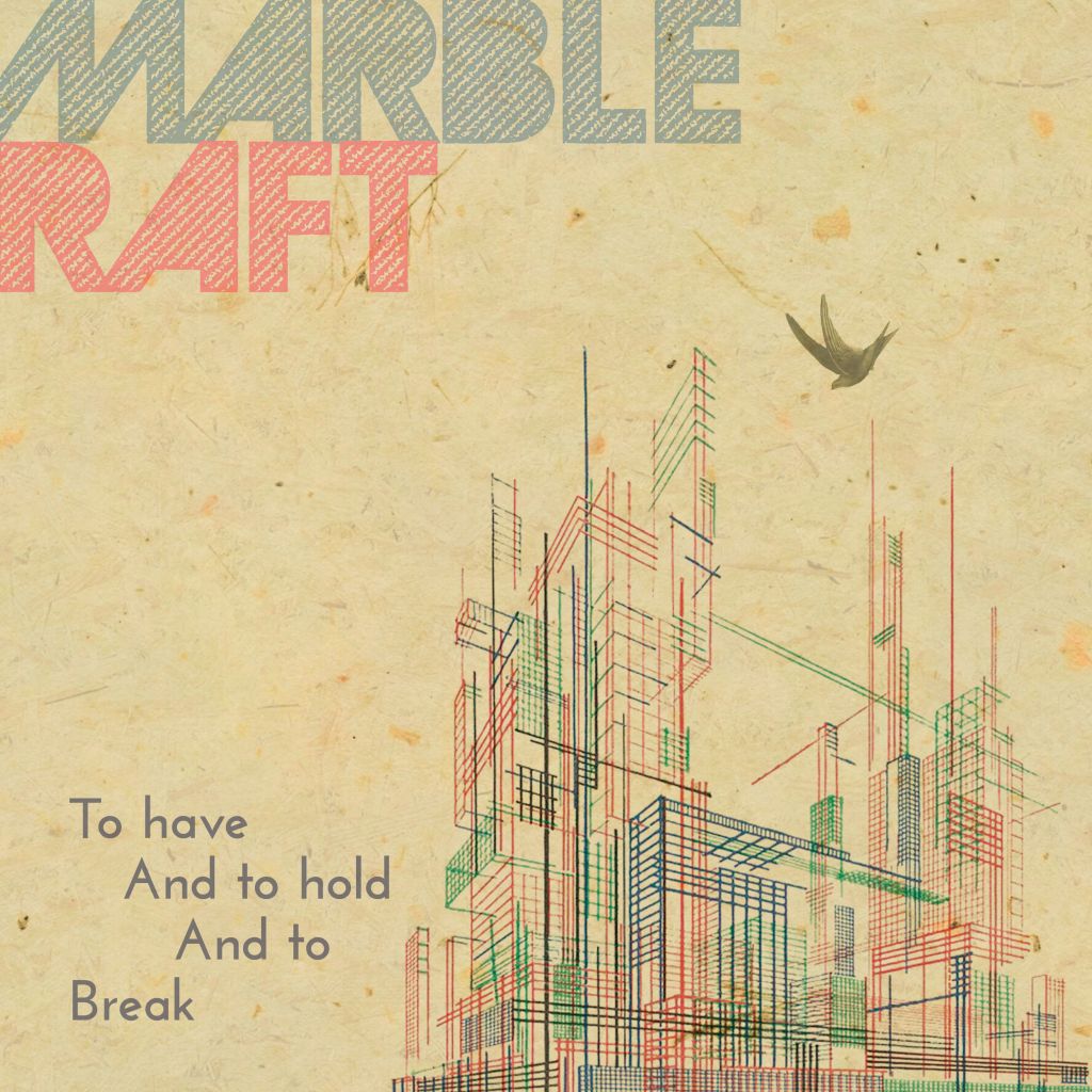 Marble Raft – To Have and to Hold and to&nbsp;Break