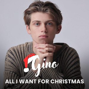 Gino – All I Want For&nbsp;Christmas