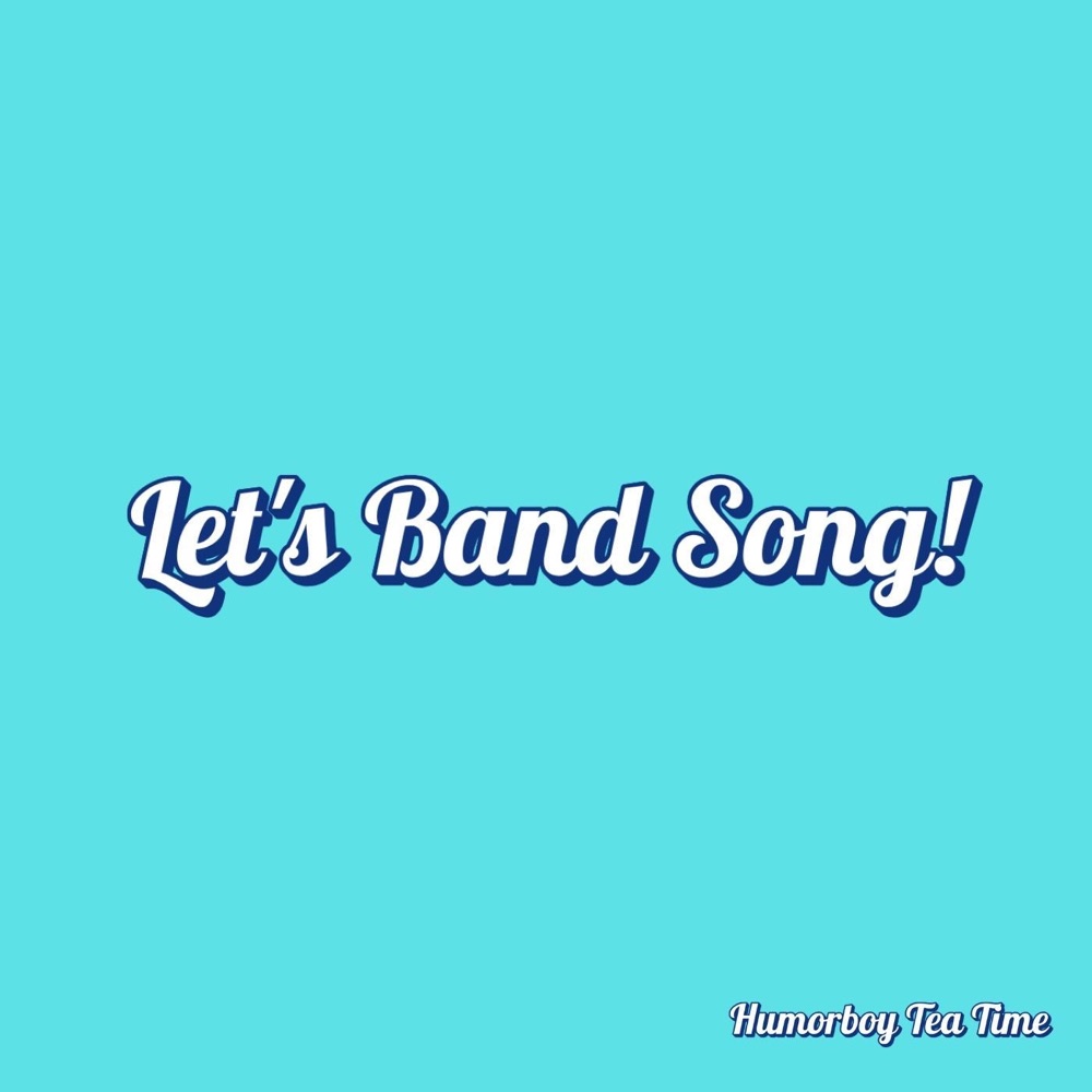 Humorboy Tea Time – Let’s Band&nbsp;Song!