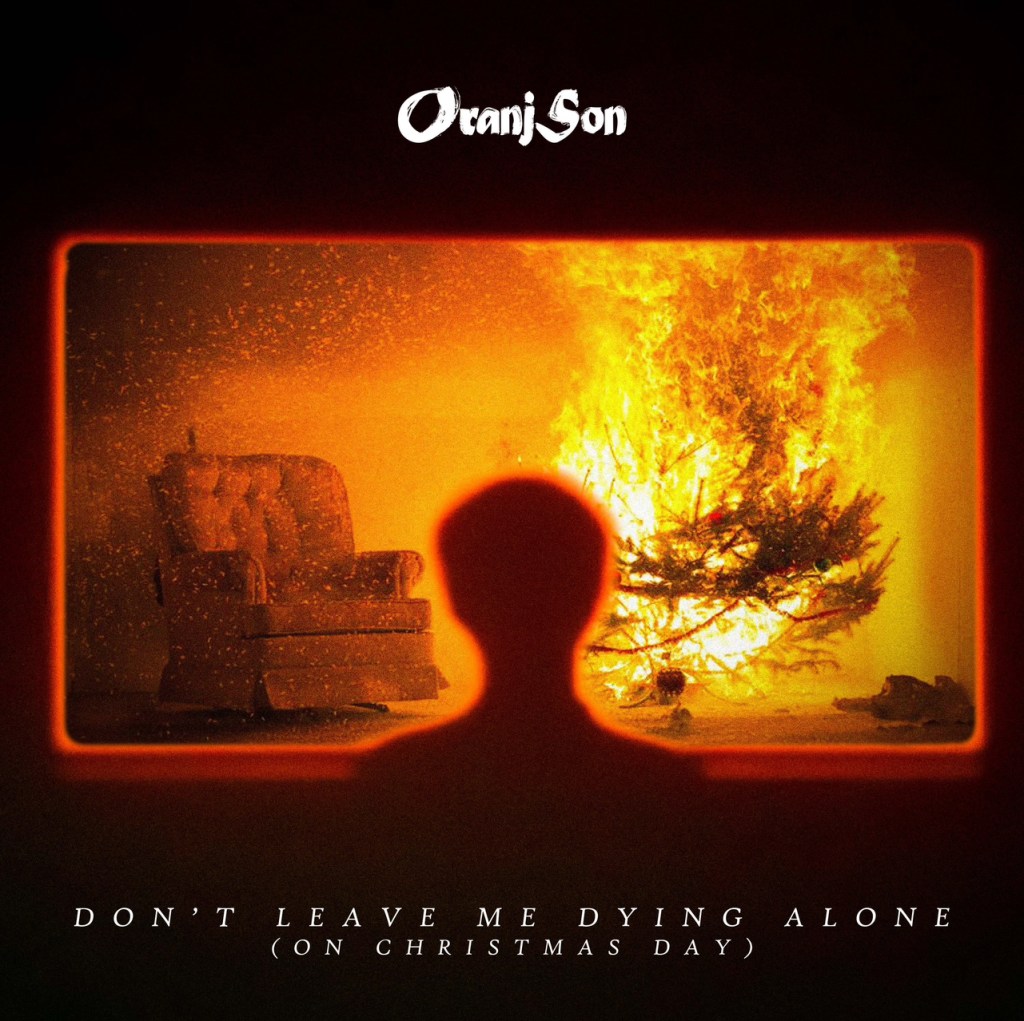 ORANJ SON – Don’t Leave Me Dying Alone (On Christmas&nbsp;Day)