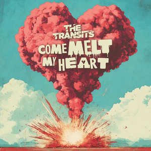 The Transits – Come Melt My&nbsp;Heart