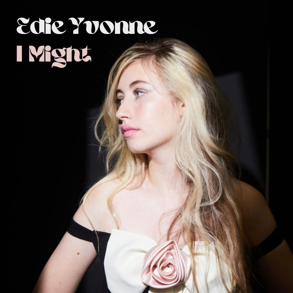 Edie Yvonne – I&nbsp;Might