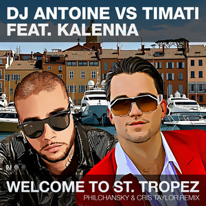 DJ Antoine x Timati x Kalenna – Welcome to St. Tropez (feat. Kalenna) [Philchansky & Cris Taylor Remix] 