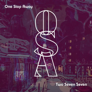 One Stop Away – Two Seven&nbsp;Seven