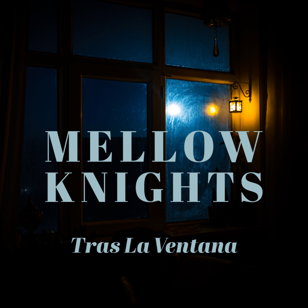 Mellow Knights – Tras La&nbsp;Ventana